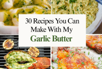 Elevate Your Meals: 30 Recipes with Homemade Garlic Butter